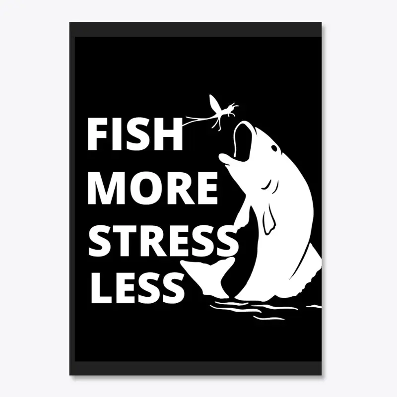 Fish more,stress less