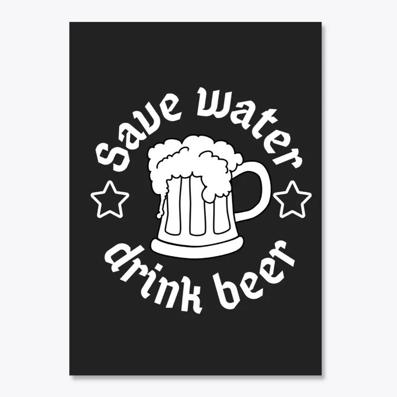 Save water, drink beer!